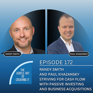 EP 172: Randy Smith and Paul Khazansky Striving for Cash Flow with Passive Investing and Business Acquisitions