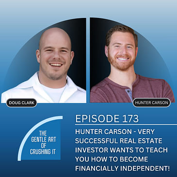EP 173: Hunter Carson - Very Successful Real Estate investor wants to teach you how to become financially independent!
