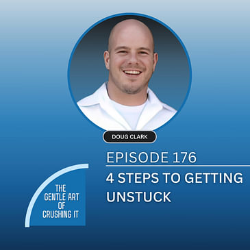 EP 176: 4 Steps to Getting Unstuck