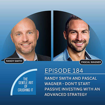 EP 184: Randy Smith and Pascal Wagner - Don't start passive investing with an advanced strategy