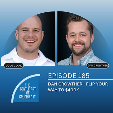 EP 185: Dan Crowther - Flip your way to $400K