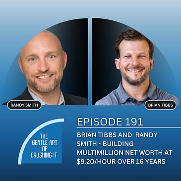 EP 191: Brian Tibbs and Randy Smith - Building multimillion net worth at $9.20/hour over 16 years