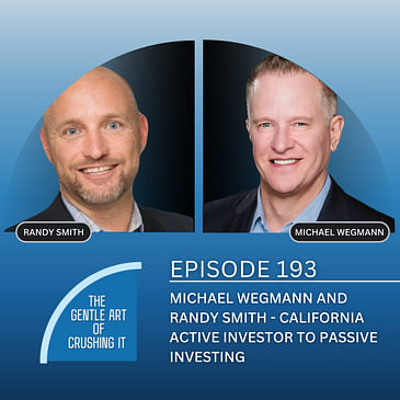 EP 193: Michael Wegmann and Randy Smith - California Active Investor To Passive Investing