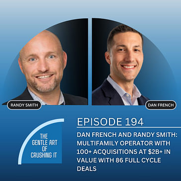 EP 194 : Dan French and Randy Smith: Multifamily operator with 100+ acquisitions at $2B+ in value with 86 full cycle deals