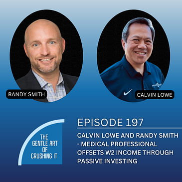 EP 197: Calvin Lowe and Randy Smith - Medical Professional Offsets W2 Income Through Passive Investing