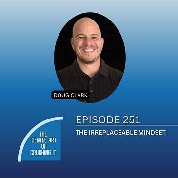 EP 251: The Irreplaceable Mindset