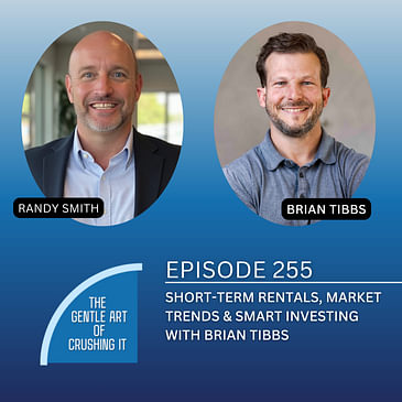 EP 255: Short-Term Rentals, Market Trends & Smart Investing with Brian Tibbs