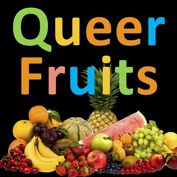 39. Queer Fruits of The Spirit