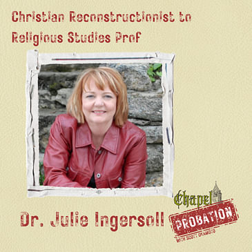 Chapel Probation s3- Dr. Julie Ingersoll: From Christian Reconstructionist to Religious Studies Professor