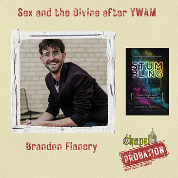Chapel Probation s3- Brandon Flanery: Sex and the Divine after YWAM