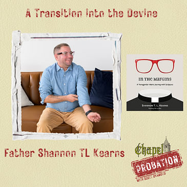 Chapel Probation s3: Father Shannon TL Kearns- A Transition to the Divine