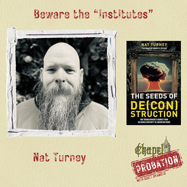 Chapel Probation s3- Nat Turney-Author of The Seeds of De(CON)struction.