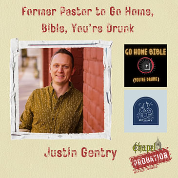 Chapel Probation s3- Justin Gentry- Former Pastor to Go Home, Bible, You're Drunk