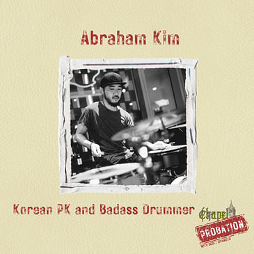 Chapel Probation s4 Abraham Kim: Korean PK- Badass Drummer