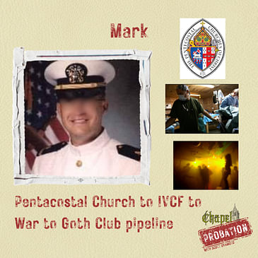Chapel Probation s4- Mark: The Pentecostal to IVCF to War to Goth Club Pipeline