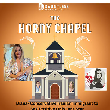 The Horny Chapel: Diana: Conservative Iranian Immigrant to Sex-Positive OnlyFans Star