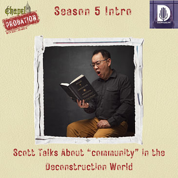 Chapel Probation s5- Scott Talks About "Community" in the Deconstruction World