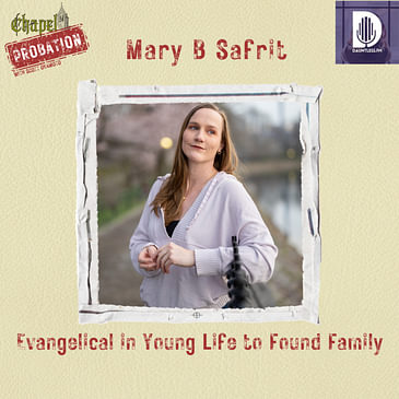 Chapel Probation s5- Mary B Safrit: Young Life Evangelical to Found Family