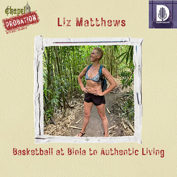 Chapel Probation s5- Liz Matthews- Biola Basketball to Authentic Living