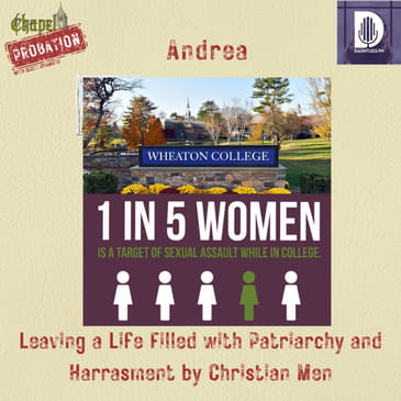 Chapel Probation s5- Andrea: Enduring Toxic Men at Wheaton and Beyond