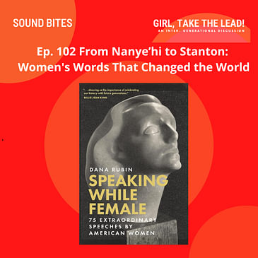 102. From Nanye’hi to Stanton: Women's Words That Changed the World
