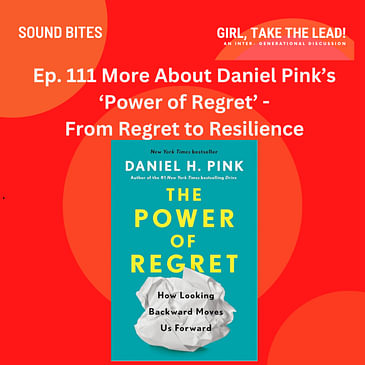111. More About Daniel Pink’s ‘The Power of Regret’ – From Regrets to Resilience
