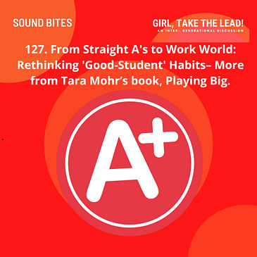 127. From Straight A's to Work World: Rethinking 'Good-Student' Habits– More from Tara Mohr’s book, Playing Big.