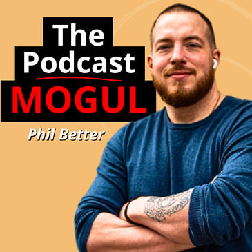 423: Phil Better - The Podcast Mogul