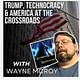 Trump, Technocracy, & America At The Crossroads
