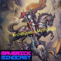 Archetypes & Mythology - Maverick Mindcast
