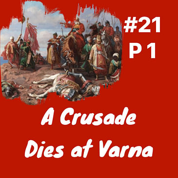 A Crusade Dies at Varna Part 1: Episode 21