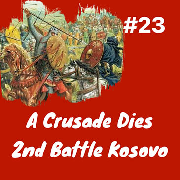 A Crusade Dies- 2nd Battle of Kosovo- Death of Murad II & Accession (finally) of Mehmed II: Episode 23