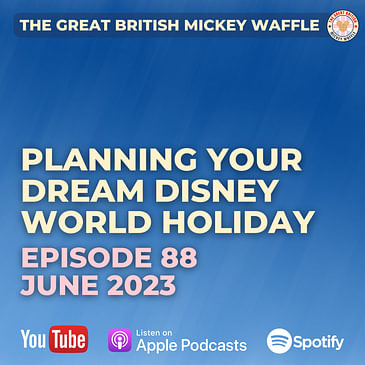 Episode 88: Unlocking the Magic - Planning Your Dream Disney World Holiday - June 2023
