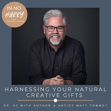 Episode 92: Author Matt Tommey on Harnessing Your Natural Creative Gifts