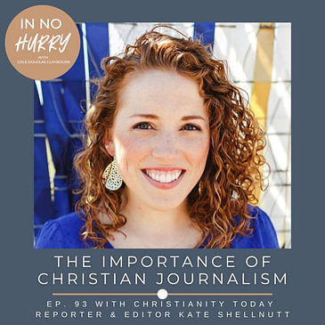 Episode 93: Christianity Today Editor Kate Shellnutt on the Importance of Christian Journalism