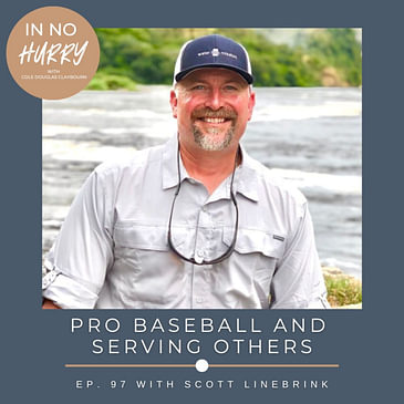 Episode 97: Former MLB Player Scott Linebrink on Patience & Serving Others
