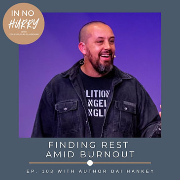 Episode 103: Dai Hankey on Burnout and Finding Rest