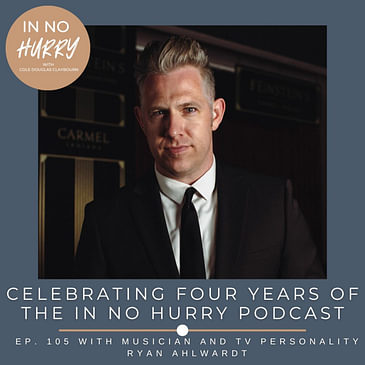 Episode 105: Celebrating Four Years of "In No Hurry" with Ryan Ahlwardt