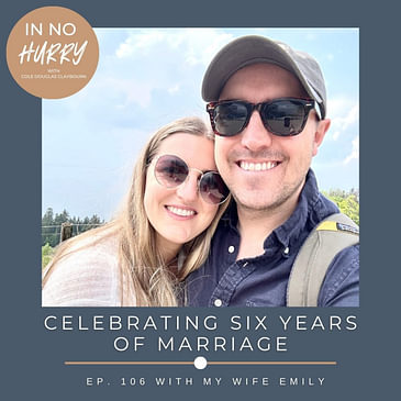 Episode 106: Celebrating Six Years of Marriage with My Wife Emily