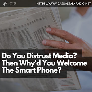 Do You Distrust Media? Then Why'd You Welcome The Smart Phone?