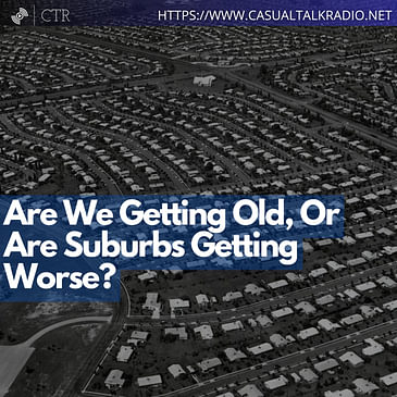 Are We Getting Old, Or Are Suburbs Getting Worse?