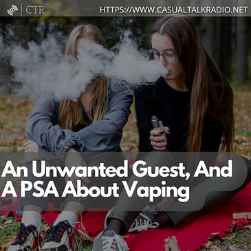 An Unwanted Guest, And A PSA About Vaping