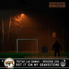 Episode 230 - Las Damas - Put it on my Gravestone