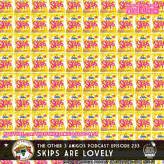 Episode 233 - Skips are Lovely