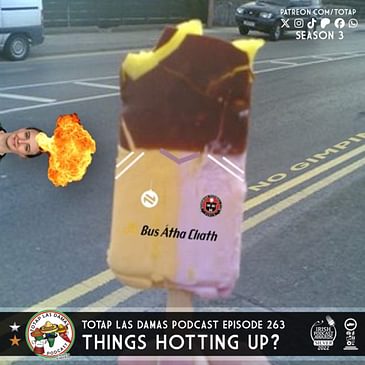 Episode 263 - Las Damas - Things Hotting Up?