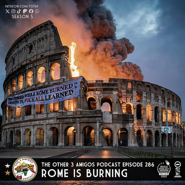 Epsiode 285 - Rome Is Burning