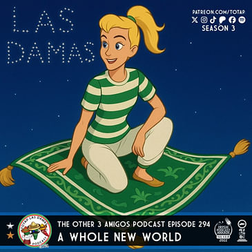 Episode 294 - Las Damas - A Whole New World