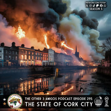 Episode 295 - The State of Cork City