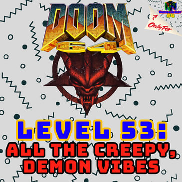 Level 53 - All the Creepy, Demon Vibes