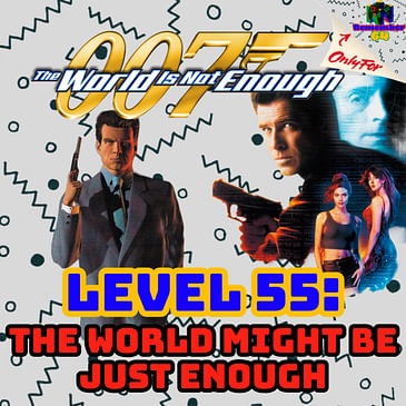 Level 55 - The World Might Be Just Enough